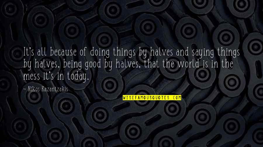 Candle Calming Quotes By Nikos Kazantzakis: It's all because of doing things by halves Candle Calming Quotes By Nikos Kazantzakis: It's all because of doing things by halves