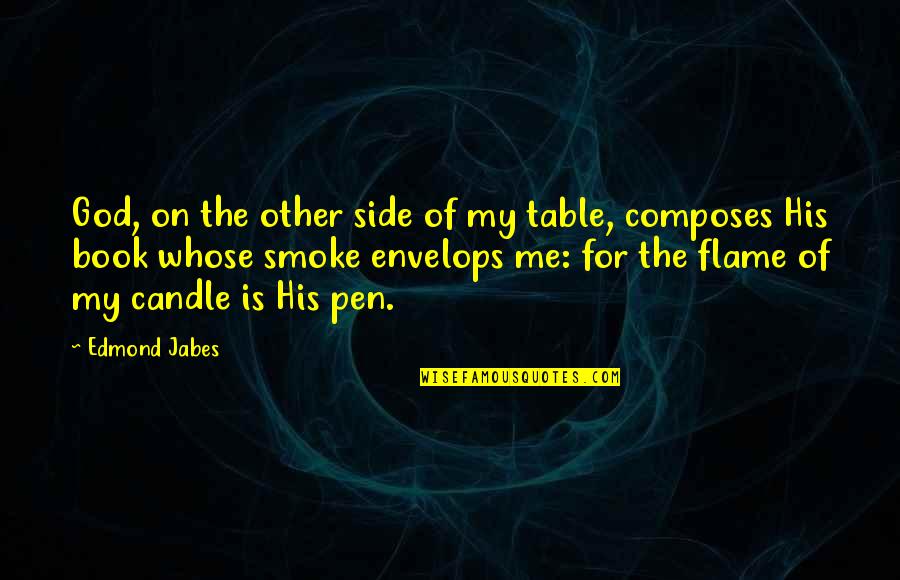 Candle Flames Quotes By Edmond Jabes: God, on the other side of my table,