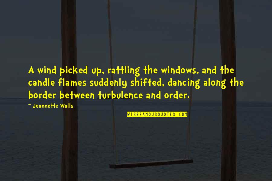 Candle Flames Quotes By Jeannette Walls: A wind picked up, rattling the windows, and