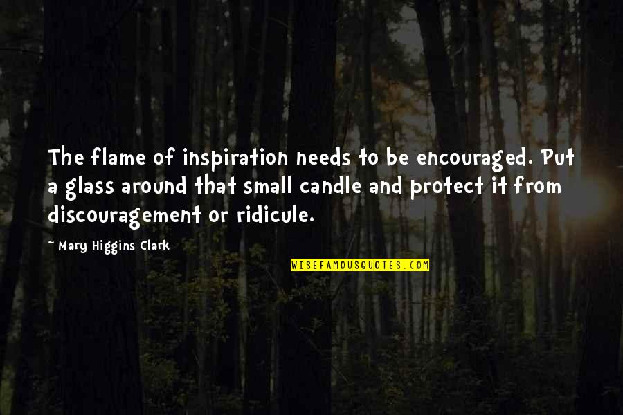 Candle Flames Quotes By Mary Higgins Clark: The flame of inspiration needs to be encouraged.