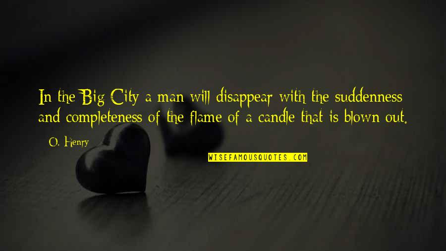 Candle Flames Quotes By O. Henry: In the Big City a man will disappear