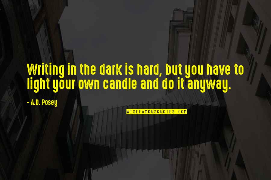 Candle Light In The Dark Quotes By A.D. Posey: Writing in the dark is hard, but you
