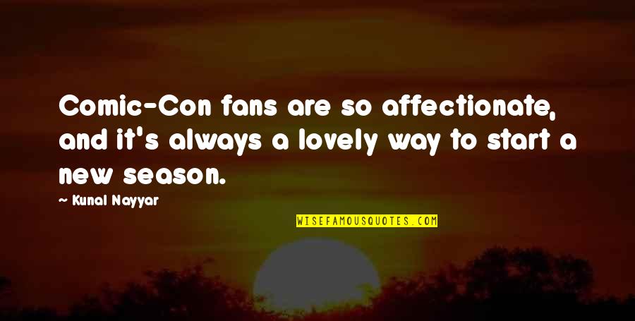 Candle Light In The Dark Quotes By Kunal Nayyar: Comic-Con fans are so affectionate, and it's always