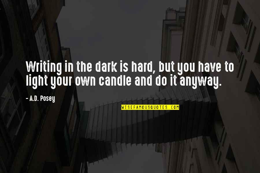 Candle Light Quotes By A.D. Posey: Writing in the dark is hard, but you