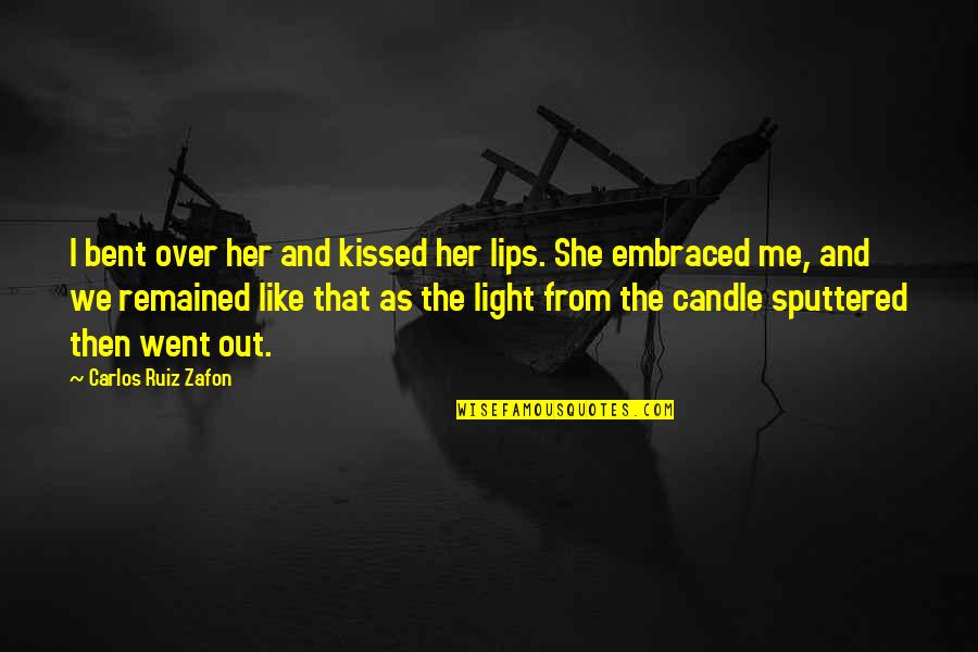 Candle Light Quotes By Carlos Ruiz Zafon: I bent over her and kissed her lips.