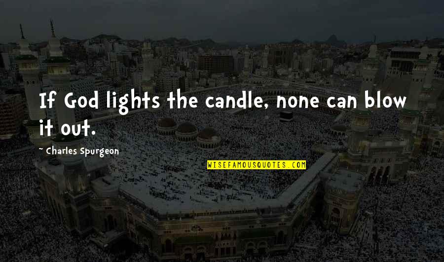 Candle Light Quotes By Charles Spurgeon: If God lights the candle, none can blow