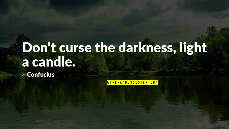 Candle Light Quotes By Confucius: Don't curse the darkness, light a candle.