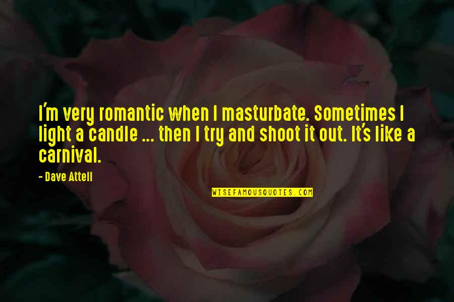 Candle Light Quotes By Dave Attell: I'm very romantic when I masturbate. Sometimes I