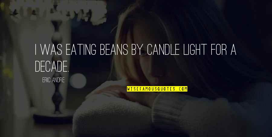 Candle Light Quotes By Eric Andre: I was eating beans by candle light for