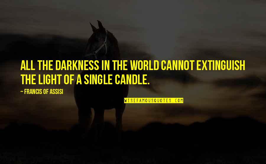 Candle Light Quotes By Francis Of Assisi: All the darkness in the world cannot extinguish