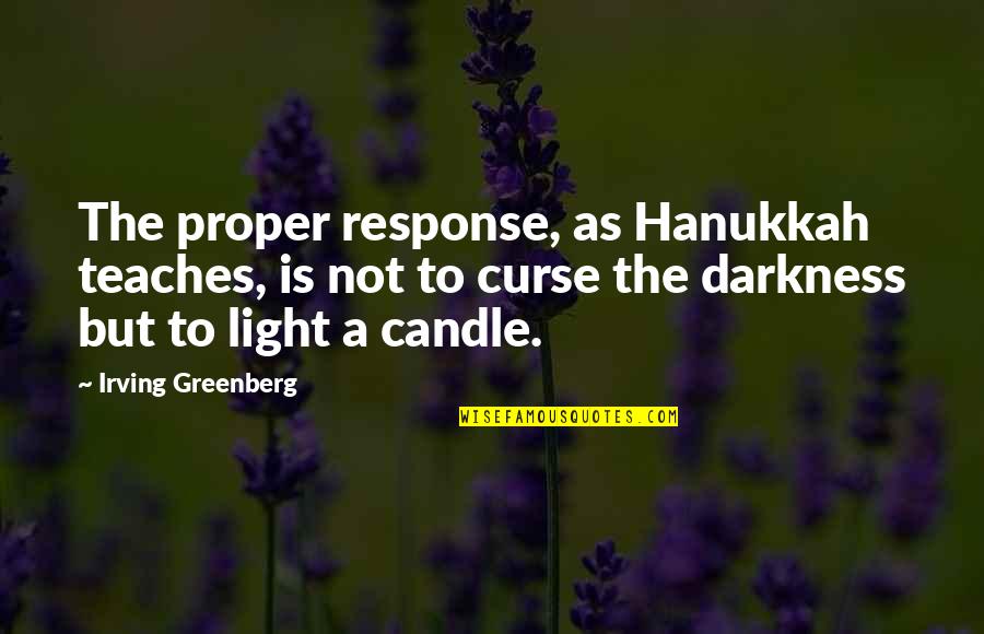 Candle Light Quotes By Irving Greenberg: The proper response, as Hanukkah teaches, is not
