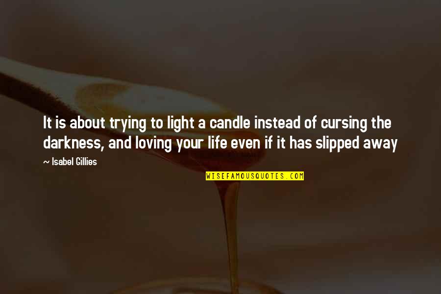 Candle Light Quotes By Isabel Gillies: It is about trying to light a candle