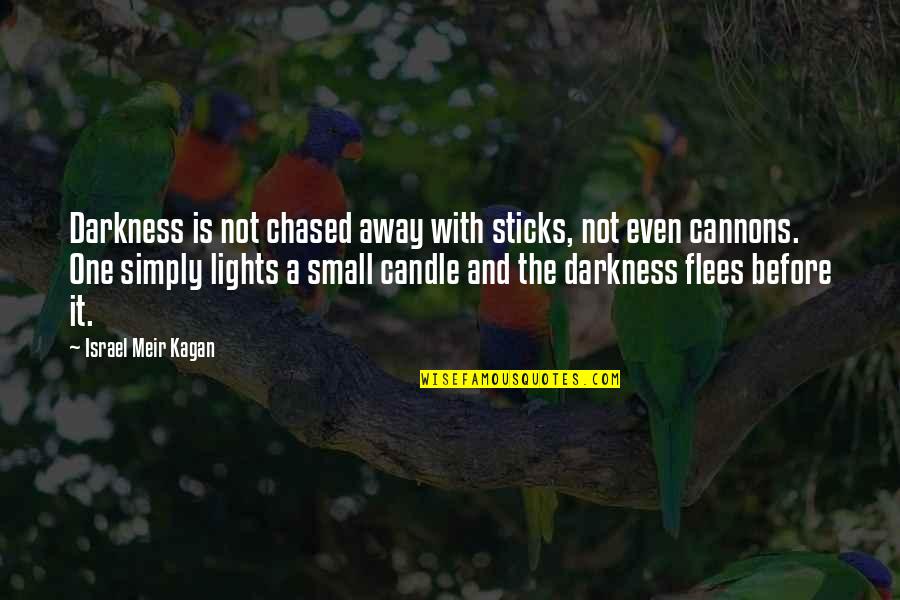 Candle Light Quotes By Israel Meir Kagan: Darkness is not chased away with sticks, not