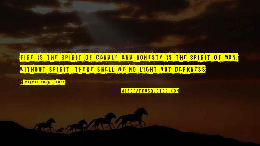 Candle Light Quotes By Mehmet Murat Ildan: Fire is the spirit of candle and honesty