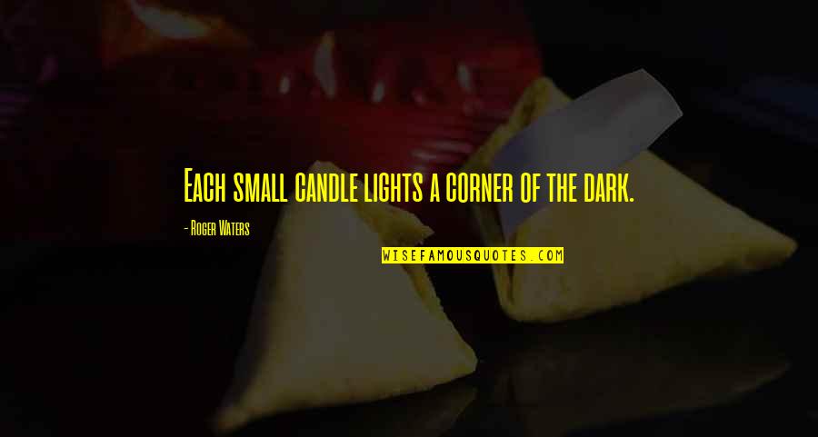 Candle Light Quotes By Roger Waters: Each small candle lights a corner of the
