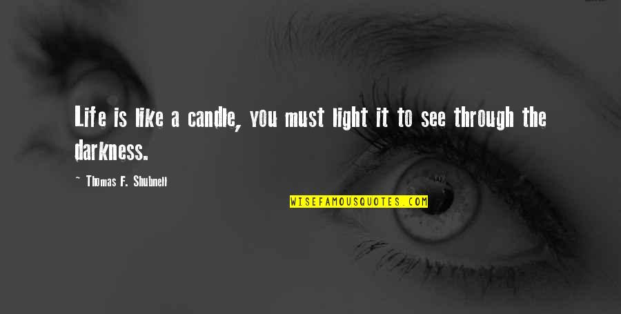 Candle Light Quotes By Thomas F. Shubnell: Life is like a candle, you must light