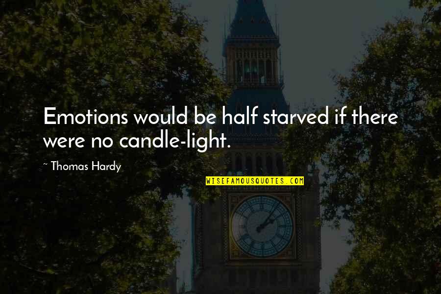 Candle Light Quotes By Thomas Hardy: Emotions would be half starved if there were