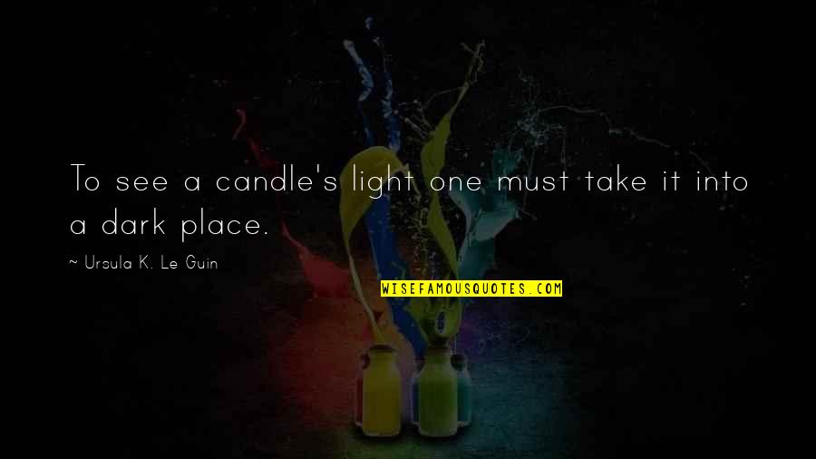 Candle Light Quotes By Ursula K. Le Guin: To see a candle's light one must take