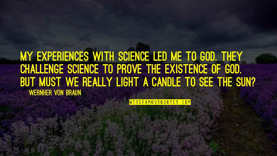 Candle Light Quotes By Wernher Von Braun: My experiences with science led me to God.