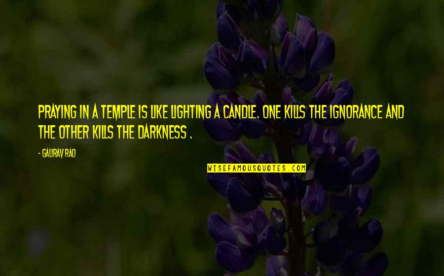 Candle Lighting Quotes By Gaurav Rao: Praying in a Temple is like Lighting a