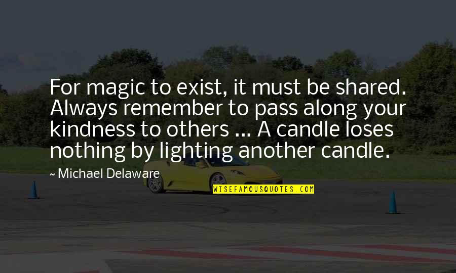 Candle Lighting Quotes By Michael Delaware: For magic to exist, it must be shared.