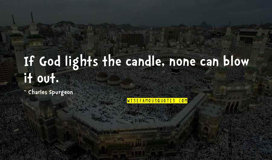 Candle Lights Quotes By Charles Spurgeon: If God lights the candle, none can blow