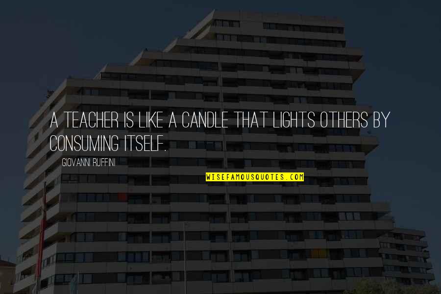 Candle Lights Quotes By Giovanni Ruffini: A teacher is like a candle that lights