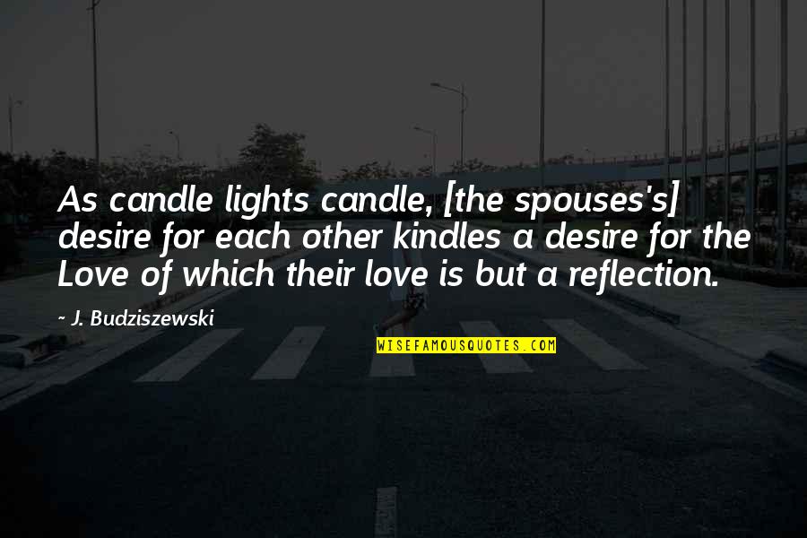 Candle Lights Quotes By J. Budziszewski: As candle lights candle, [the spouses's] desire for
