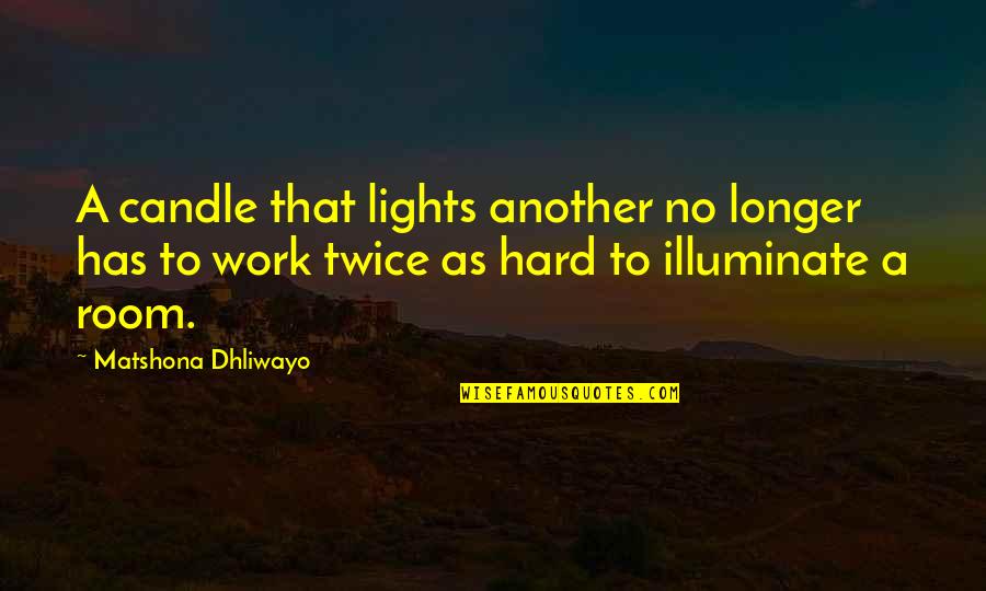 Candle Lights Quotes By Matshona Dhliwayo: A candle that lights another no longer has