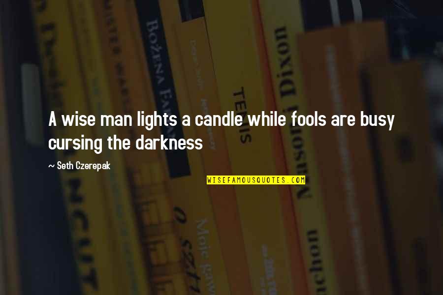 Candle Lights Quotes By Seth Czerepak: A wise man lights a candle while fools