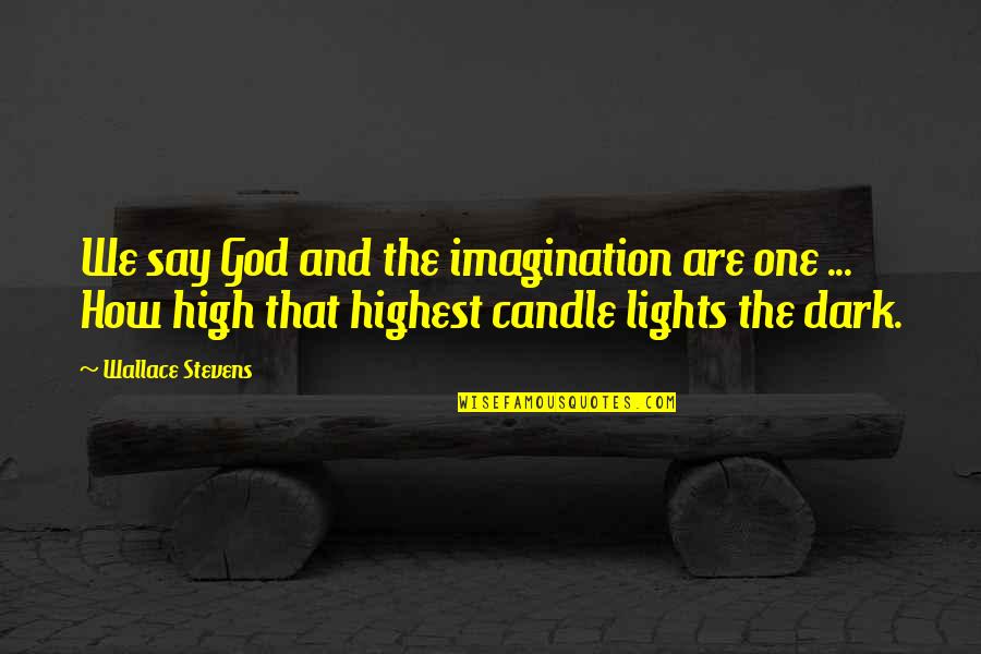 Candle Lights Quotes By Wallace Stevens: We say God and the imagination are one