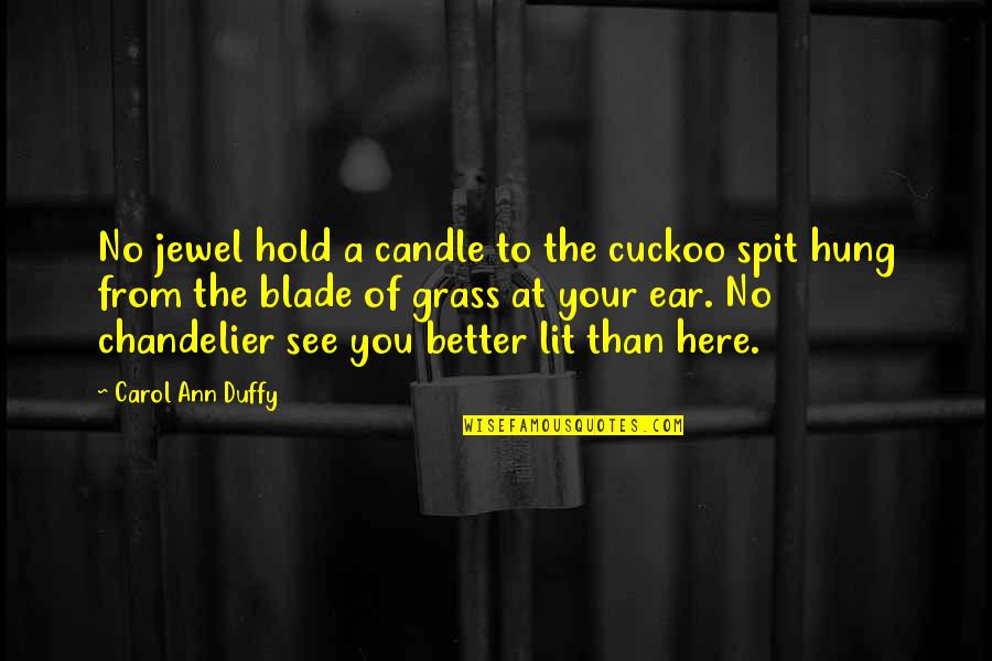 Candle Lit Quotes By Carol Ann Duffy: No jewel hold a candle to the cuckoo