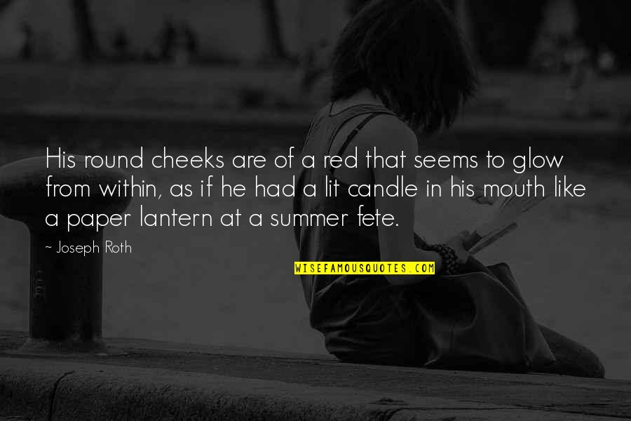 Candle Lit Quotes By Joseph Roth: His round cheeks are of a red that