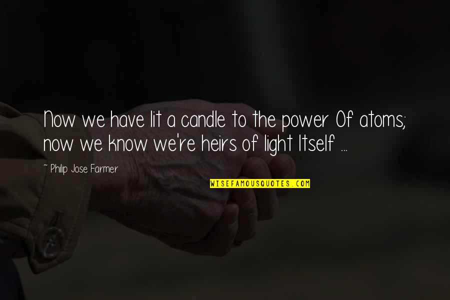 Candle Lit Quotes By Philip Jose Farmer: Now we have lit a candle to the