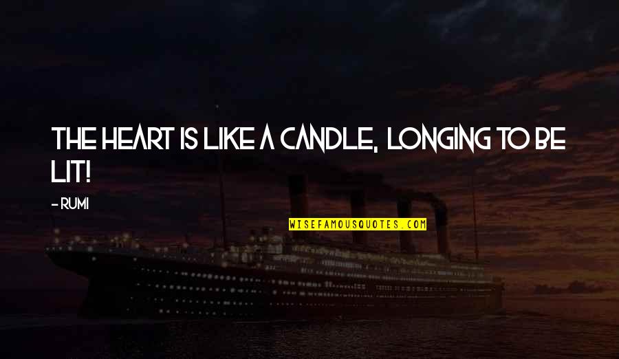 Candle Lit Quotes By Rumi: The Heart is like a candle, longing to