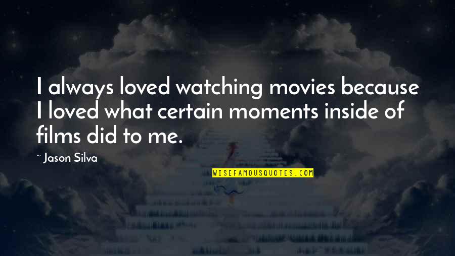 Candle Stand Quotes By Jason Silva: I always loved watching movies because I loved Candle Stand Quotes By Jason Silva: I always loved watching movies because I loved