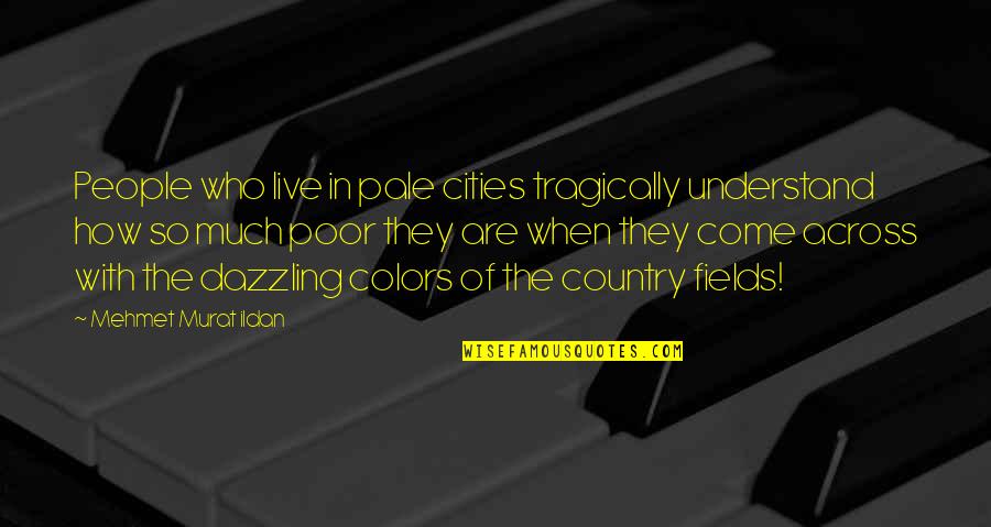 Candle Through Life Quotes By Mehmet Murat Ildan: People who live in pale cities tragically understand Candle Through Life Quotes By Mehmet Murat Ildan: People who live in pale cities tragically understand