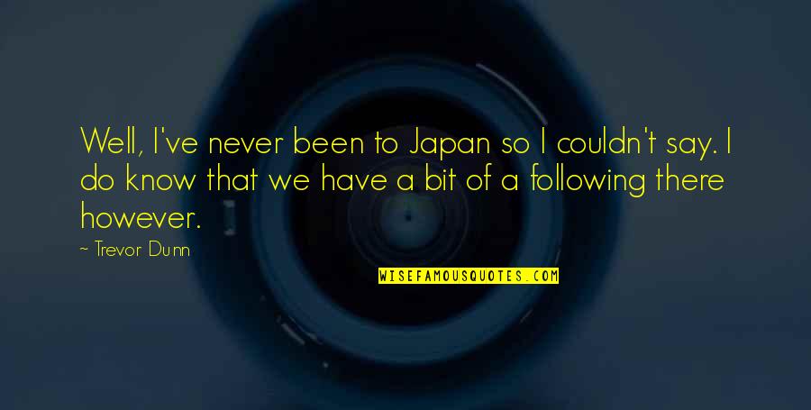 Candle Through Life Quotes By Trevor Dunn: Well, I've never been to Japan so I Candle Through Life Quotes By Trevor Dunn: Well, I've never been to Japan so I