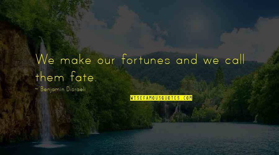 Candlecolored Quotes By Benjamin Disraeli: We make our fortunes and we call them