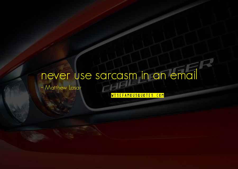 Candleford Quotes By Matthew Lasar: never use sarcasm in an email