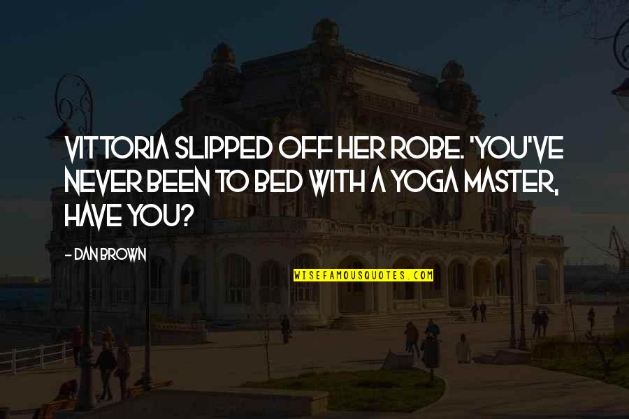 Candlelight Never Going Out Quotes By Dan Brown: Vittoria slipped off her robe. 'You've never been