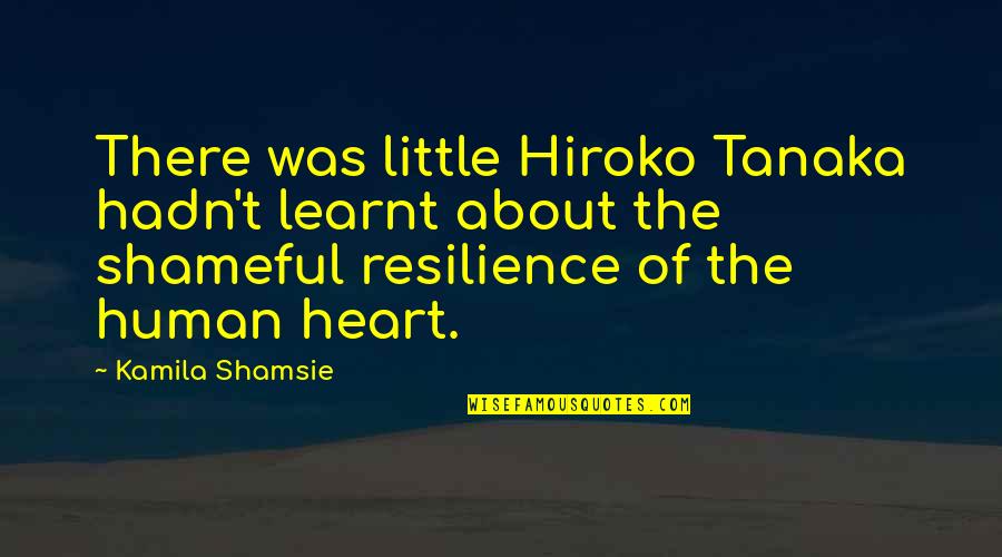 Candlelight Never Going Out Quotes By Kamila Shamsie: There was little Hiroko Tanaka hadn't learnt about