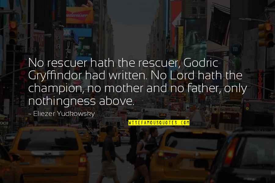 Candlelit Quotes By Eliezer Yudkowsky: No rescuer hath the rescuer, Godric Gryffindor had