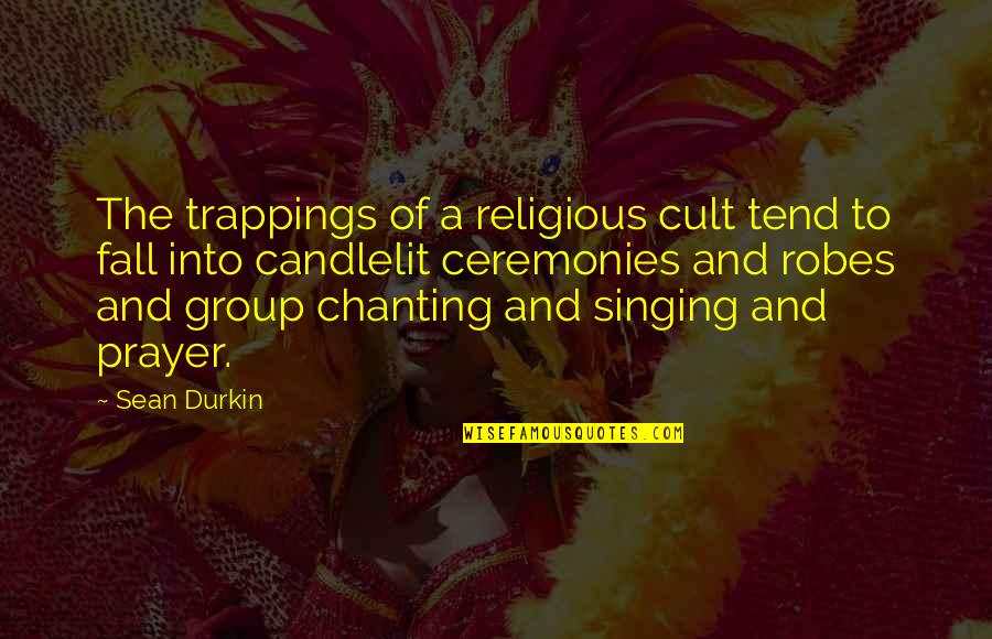 Candlelit Quotes By Sean Durkin: The trappings of a religious cult tend to