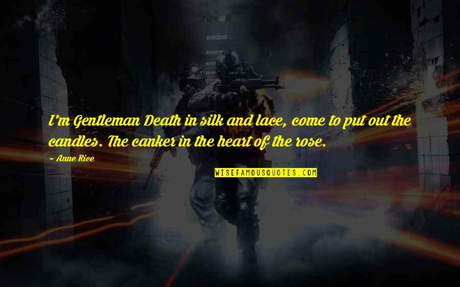 Candles And Death Quotes By Anne Rice: I'm Gentleman Death in silk and lace, come Candles And Death Quotes By Anne Rice: I'm Gentleman Death in silk and lace, come