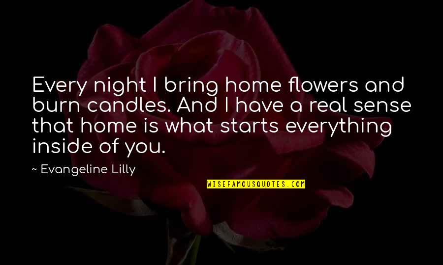 Candles And Flowers Quotes By Evangeline Lilly: Every night I bring home flowers and burn