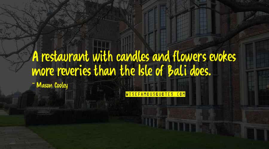 Candles And Flowers Quotes By Mason Cooley: A restaurant with candles and flowers evokes more