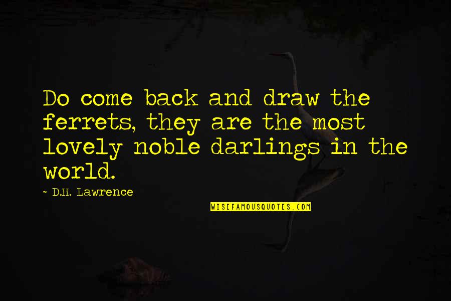 Candles And Friendship Quotes By D.H. Lawrence: Do come back and draw the ferrets, they