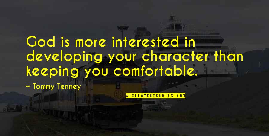 Candles And Wine Quotes By Tommy Tenney: God is more interested in developing your character