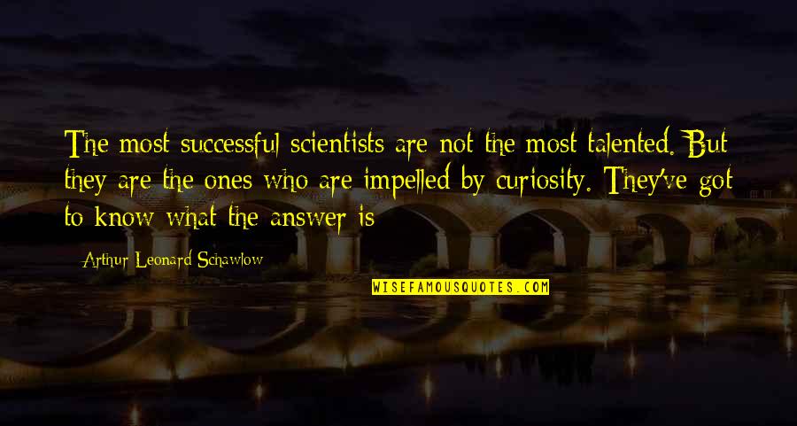 Candles Light Quotes By Arthur Leonard Schawlow: The most successful scientists are not the most Candles Light Quotes By Arthur Leonard Schawlow: The most successful scientists are not the most